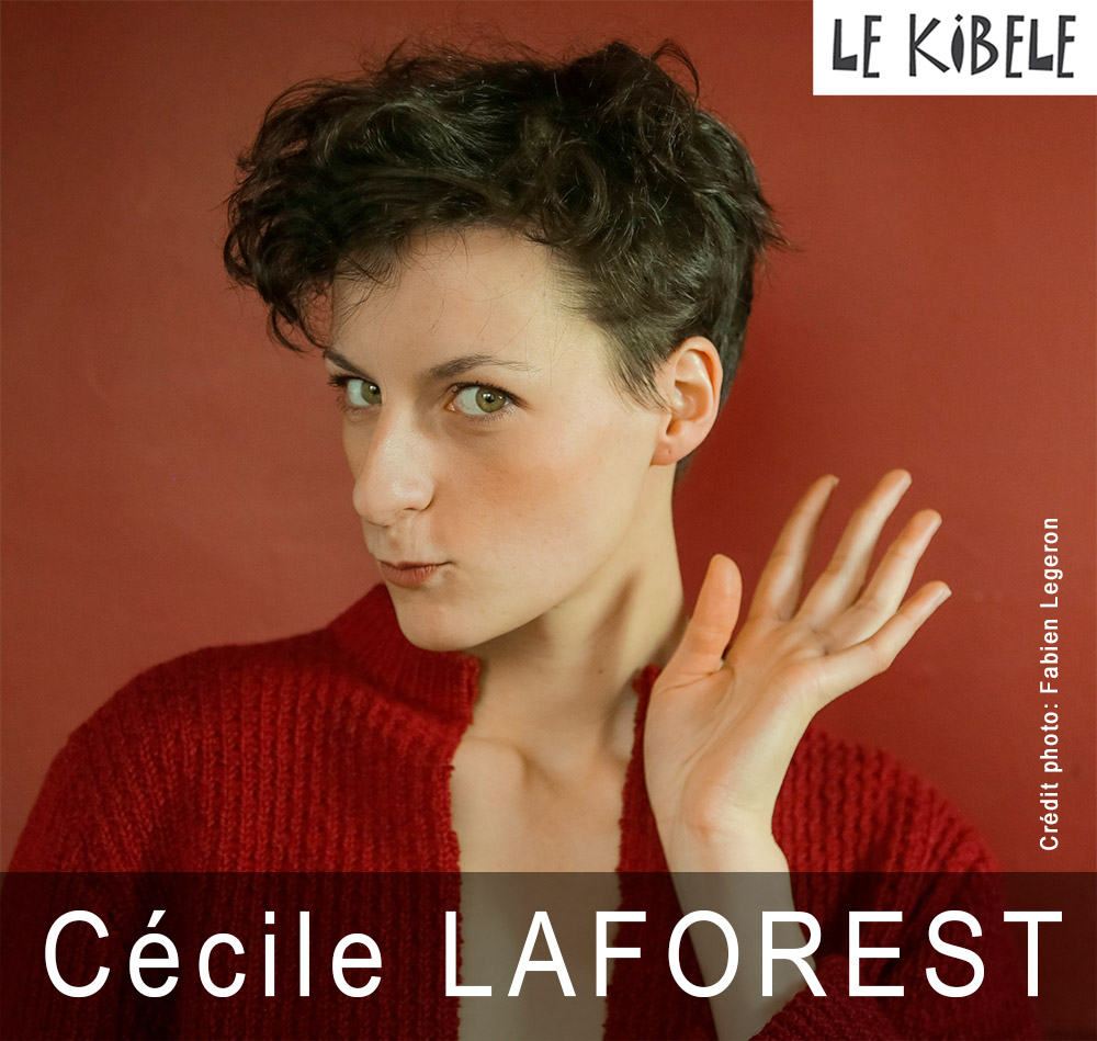 Cécile LAFOREST, le 31 Janvier - Kibélé | Café-Théâtre